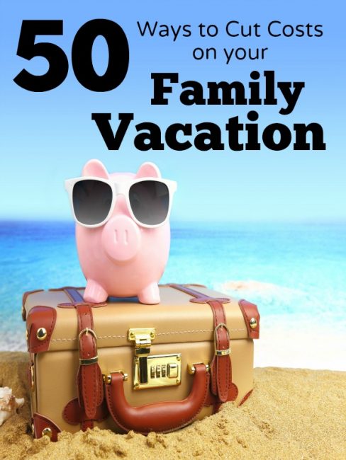 50 Ways to Cut Costs on Your Family Vacation - Everyday Shortcuts